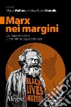Marx nei margini. Dal marxismo nero al femminismo postcoloniale libro