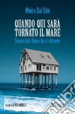 Quando qui sarà tornato il mare. Storie dal clima che ci attende