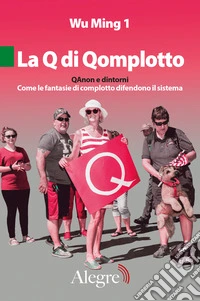 La Q di Qomplotto. QAnon e dintorni. Come le fantasie di complotto difendono il sistema