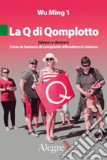 La Q di Qomplotto. QAnon e dintorni. Come le fantasie di complotto difendono il sistema libro