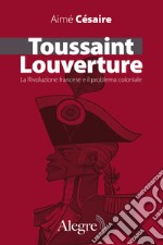 Toussaint Louverture. La Rivoluzione francese e il problema coloniale libro