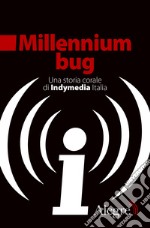 Millennium bug. Una storia corale di Indymedia Italia libro