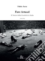 Fare Artaud. Il Teatro della Crudeltà in Italia (1935-1970) libro