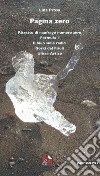 Pagina zero: Ritratto di naufrago numero zero-Formula 1-Il buio sulle radici-Gorki del Friuli-Ulisse Artico libro di Prosa Lina