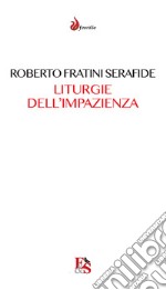 Liturgie dell'impazienza. Cultura, performance, partecipazione libro