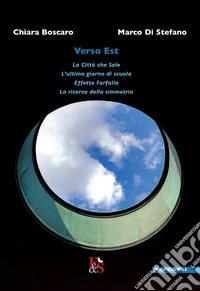 Verso Est: La città che sale, L'ultimo giorno di scuola, Effetto farfalla, La ricerca della simmetria libro