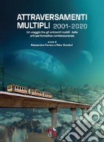 Attraversamenti Multipli 2001-2020. Un viaggio tra gli orizzonti mobili delle arti performative contemporanee libro