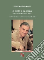 Il testo e la scena. Il teatro di Edoardo Erba. Con l'inedito «L'onesto fantasma» di Edoardo Erba