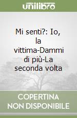 Mi senti?: Io, la vittima-Dammi di più-La seconda volta libro