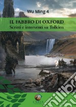 Il fabbro di Oxford. Scritti e interventi su Tolkien libro