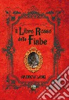 Il libro rosso delle fiabe. Ediz. illustrata libro