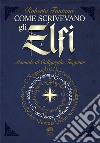Come scrivevano gli Elfi. Manuale di Calligrafia Elfica. Ediz. per la scuola libro