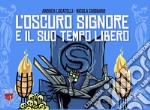 L'Oscuro Signore e il suo tempo libero. Ediz. illustrata libro