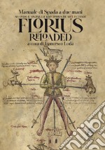 Florius Reloaded. Manuale di spada striscia medievale (Florius. De arte luctandi)