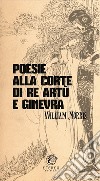 Poesie alla corte di re Artù e Ginevra. Ediz. integrale libro di Morris William Manini L. (cur.)