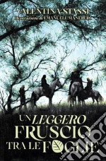 Un leggero fruscio tra le foglie. Ediz. illustrata libro