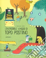 L'incredibile viaggio di Topo Postino. Ediz. a colori libro