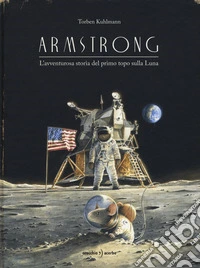 Armstrong. L'avventurosa storia del primo topo sulla Luna libro