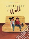 Aspettando Walt. Ediz. a colori libro di Fehr Daniel