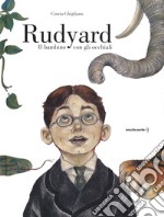 Rudyard. Il bambino con gli occhiali libro