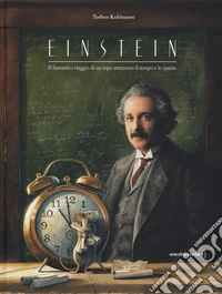 Einstein. Il fantastico viaggio di un topo attraverso il tempo e lo spazio libro