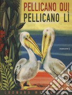 Pellicano qui pellicano lì libro