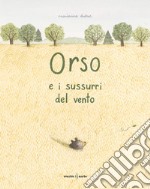 Orso e i sussurri del vento. Ediz. a colori libro