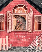 Un lupo alla finestra? Ediz. a colori libro