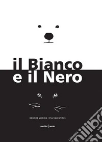 Il Bianco e il Nero. Ediz. a colori libro