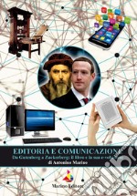 Editoria e comunicazione. Da Gutenberg a Zuckerberg: il libro e la sua evoluzione libro