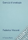 Esercizi di analogia. Citazione, variazione, riferimento. Ediz. italiana e inglese libro di Visconti Federica