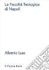 La Facoltà Teologica di Napoli. Alberto Izzo. Ediz. italiana e inglese libro di Multari Giovanni