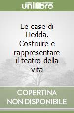 Le case di Hedda. Costruire e rappresentare il teatro della vita