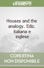 Houses and the analogy. Ediz. italiana e inglese libro