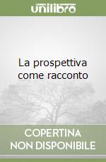 La prospettiva come racconto libro