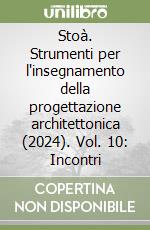 Stoà. Strumenti per l'insegnamento della progettazione architettonica (2024). Vol. 10: Incontri libro