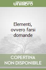 Elementi, ovvero farsi domande