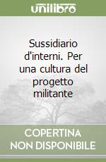 Sussidiario d'interni. Per una cultura del progetto militante libro