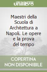 Maestri della Scuola di Architettura a Napoli. Le opere e la prova del tempo libro