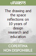 The drawing and the space reflections on 10 years of design research and education