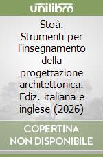 Stoà. Strumenti per l'insegnamento della progettazione architettonica. Ediz. italiana e inglese (2026) libro