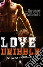 Love dribble. Un amore a canestro libro