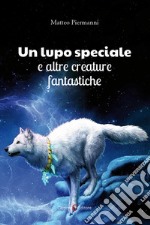 Un lupo speciale e altre creature fantastiche