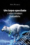 Un lupo speciale e altre creature fantastiche libro