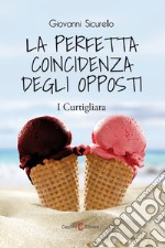 La perfetta coincidenza degli opposti. I Curtigliara libro