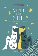 Sorelle delle stelle. Guida filosofico-spirituale all'astrologia libro