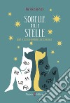 Sorelle delle stelle. Guida filosofico-spirituale all'astrologia libro