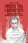 Cristo tra i brigatisti. Ediz. italiana e inglese libro