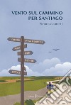 Vento sul cammino per Santiago libro