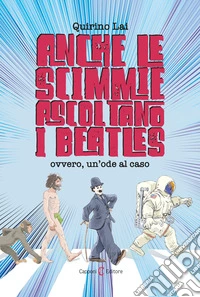 Anche le scimmie ascoltano i Beatles. Ovvero, un'ode al caso libro